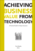 Achieving Business Value From Technology 0471232300 Book Cover