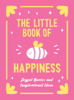 The Little Book of Happiness: Joyful Quotes and Inspirational Ideas 1806590549 Book Cover