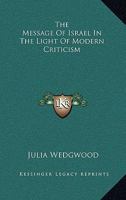 The Message Of Israel In The Light Of Modern Criticism 1432660551 Book Cover