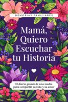 Mamá, Quiero Escuchar tu Historia: Una Madre Diario Guiado Comparte tu Vida y su Amor 1955034400 Book Cover