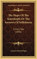 The Hope Of The Katzekopfs Or The Sorrows Of Selfishness: A Fairy Tale 1120035805 Book Cover