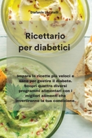 Ricettario per diabetici: Impara le ricette più veloci e sane per gestire il diabete. Scopri quattro diversi programmi alimentari con i migliori ... la tua condizione. 1801759626 Book Cover