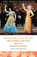 Shakespeare in the Theatre: The National Theatre, 1963–1975: Olivier and Hall 1474241042 Book Cover