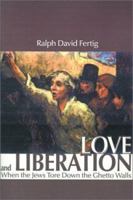 Love and Liberation: When the Jews Tore Down the Ghetto Walls 0595273084 Book Cover