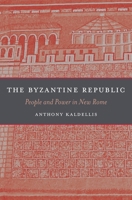 The Byzantine Republic - People and Power in New Rome 0674365402 Book Cover