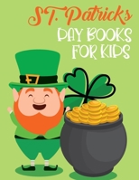 St. Patricks Day Books For Kids: Awesome And The Greatest Four-Leaf Clovers, Leprechaun Kids, Horseshoes, Pots of Gold, and More Pages Design Facts For Kids 1-4, 2-4, 4-8, 2-5, 8-12 And All Ages Boys  B09T36WWGZ Book Cover