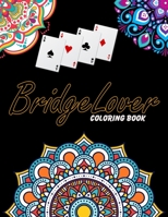 Bridge Lover Coloring Book: For Adults Relaxation, Stress Relief, Concentration & Motivational, Funny Word Coloring Book For Bridge Lovers Gift Idea B08BDR8YJG Book Cover