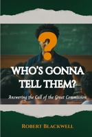 Who’s Gonna Tell Them: Answering the Call of the Great Commission B0FVX8FKC7 Book Cover