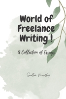 The World of Freelance Writing !: A Collection of Essays B0C1J5GRG5 Book Cover
