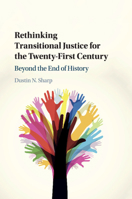 Rethinking Transitional Justice for the Twenty-First Century: Beyond the End of History 1108442706 Book Cover