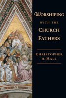 Worshiping with the Church Fathers 083083866X Book Cover