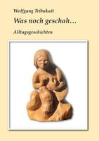 Was noch geschah: Alltagsgeschichten 3741275824 Book Cover