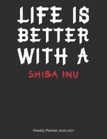 Life is Better With A Shiba Inu Weekly Planner 2020-2021: Weekly Calendar / Planner Gift, 274 Pages, 8.5x11, Soft Cover, Matte Finish 167754029X Book Cover
