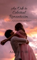 An Ode to Celestial Romanticism: Love. Longing. Heartbreak. Reunion B0FCFJ9JQ6 Book Cover