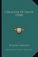 I Processi Di Dante (1908) 1144274044 Book Cover