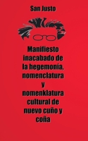 MANIFIESTO INACABADO DE LA HEGEMONÍA, NOMENCLATURA Y NOMENKLATURA CULTURAL DE NUEVO CUÑO Y COÑA (Spanish Edition) B08GLSVYDV Book Cover