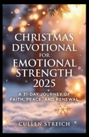 Christmas Devotional for Emotional Strength 2025: A 31 day journey of faith,peace and renewal B0G6JYVGZM Book Cover