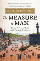The Measure of Man: Liberty, Virtue, and Beauty in the Florentine Renaissance 1538143364 Book Cover