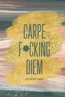 Carpe F*cking Diem 2020 Sweary Planner: Funny Cuss Word Planner 2020 Monthly & Weekly Profanity Agenda Swearing Gift for Women with Bad Words Throughout (Artist) 1676977201 Book Cover