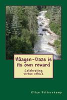 Haagen-Dazs Is Its Own Reward: Celebrating Virtue Ethics 0692355596 Book Cover
