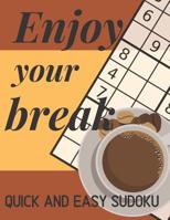 Enjoy Your Break Quick And Easy Sudoku: 100 Easy Sudoku Puzzles For People In Rush, Perfect For School, Work 1099315271 Book Cover