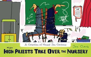 When High Priests Take Over the Nursery: A Collection of Honest Jon Cartoons 1599559773 Book Cover