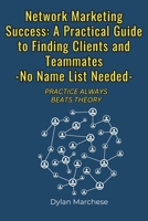 Network Marketing Success: A Practical Guide to Finding Clients and Teammates -No Name List Needed- B0FQ11D2B3 Book Cover