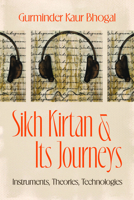 Sikh Kirtan and Its Journeys: Instruments, Theories, Technologies (Chicago Studies in Ethnomusicology) 0226845958 Book Cover