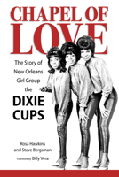 Chapel of Love : The Story of New Orleans Girl Group the Dixie Cups 1496829565 Book Cover