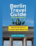 Berlin Travel Guide 2025 and Beyond B0DR19V9WL Book Cover