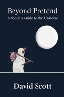 Beyond Pretend: A Sheep's Guide to the Universe 1365906795 Book Cover