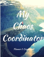 My Chaos Coordinator. Planner & Organizer: Weekly And Monthly Planner, Organizer, Journal with Space for Notes. Perfect for to do list, as a College & ... Or Planner for Family 53 Pages, 8,5x11 1696867452 Book Cover