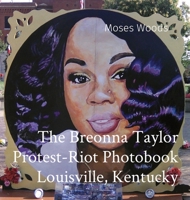 The Breonna Taylor Protest-Riot Photobook Louisville, Kentucky 0578293269 Book Cover