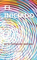 EL INICIADO: en la civilización castrada (Spanish Edition) B0858SZY2L Book Cover