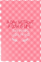 A Day Without A Cow Is Like... Just Kidding i Have No Idea: All Purpose 6x9 Blank Lined Notebook Journal Way Better Than A Card Trendy Unique Gift Checkered Pink Farmer 1694462587 Book Cover