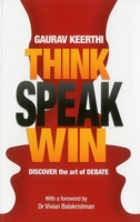 Think, Speak, Win: Discover the Art of Debate 9814328847 Book Cover