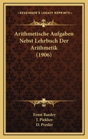 Arithmetische Aufgaben Nebst Lehrbuch Der Arithmetik (1906) 1168443091 Book Cover