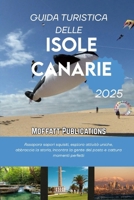 GUIDA TURISTICA DELLE ISOLE CANARIE 2025: Assapora sapori squisiti, esplora attività uniche, abbraccia la storia, incontra la gente del posto e cattura momenti perfetti (Italian Edition) B0FKS7ZKWD Book Cover