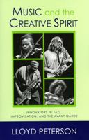 Music and the Creative Spirit: Innovators in Jazz, Improvisation, and the Avant Garde (Studies in Jazz Series) 0810852845 Book Cover