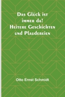 Das Glück ist immer da! Heitere Geschichten und Plaudereien 9356781362 Book Cover