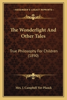 The Wonderlight And Other Tales: True Philosophy For Children 1167177371 Book Cover