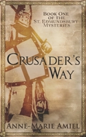 Crusader's Way: Book One of the St. Edmundsbury Mysteries 1956992006 Book Cover