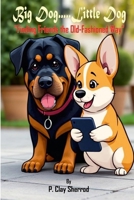 Big Dog.....Little Dog: "Finding Friends the Old-Fashioned Way" 1300428260 Book Cover