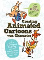 Creating Animated Cartoons with Character: A Guide to Developing and Producing Your Own Series for TV, the Web, and Short Film 0823033074 Book Cover