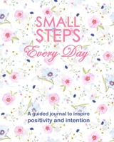 Small Steps Every Day : An Interactive Journal for Self-Exploration, Positivity and Inspiration - Filled with Inspiring Questions and Writing Prompts 1687679428 Book Cover