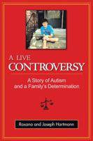 A Live Controversy: A Story of Autism and a Family's Determination 1883911850 Book Cover