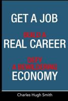Get a Job, Build a Real Career and Defy a Bewildering Economy 1497533406 Book Cover
