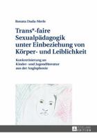 Trans*-Faire Sexualpaedagogik Unter Einbeziehung Von Koerper- Und Leiblichkeit: Konkretisierung an Kinder- Und Jugendliteratur Aus Der Anglophonie 3631679343 Book Cover