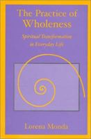 The Practice of Wholeness : Spiritual Transformation in Everyday Life 0967813700 Book Cover