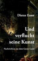 Und verflucht seine Kunst: Nachrichten aus dem Grenz-Land 3748160445 Book Cover